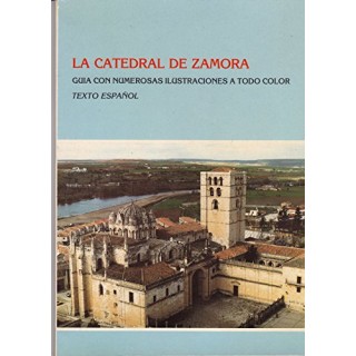 La Catedral de Zamora: Guia con numerosas ilustraciones a todo color